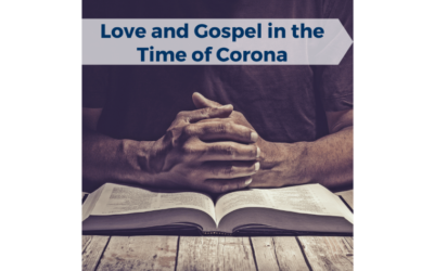 Love and Gospel in the Time of Corona