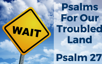 PSALM 27. WAIT FOR THE LORD