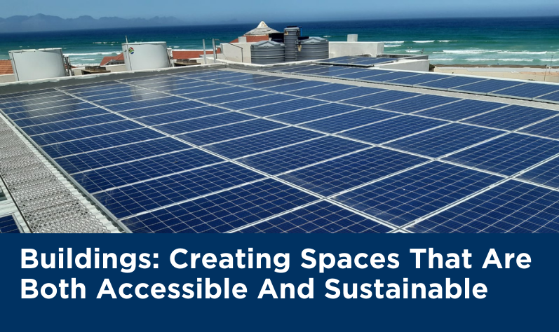 Buildings: Creating Spaces That Are Both Accessible And Sustainable