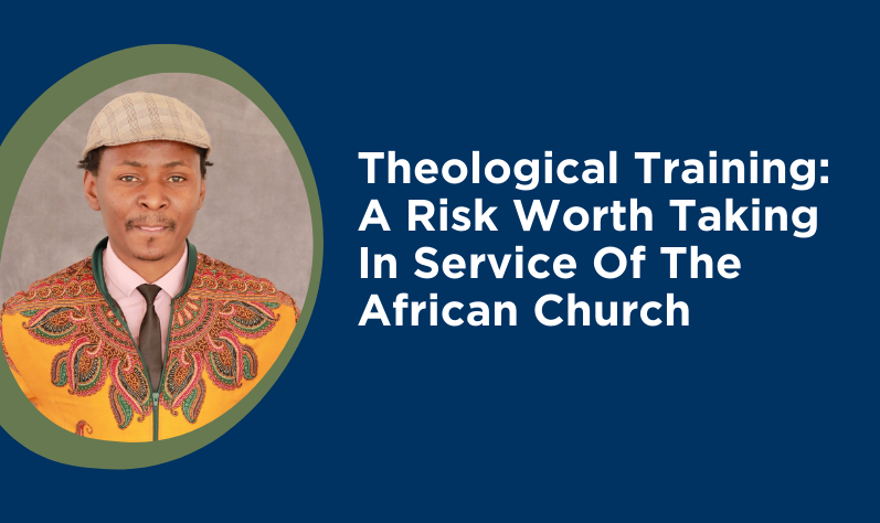 Theological Training: A Risk Worth Taking In Service Of The African Church