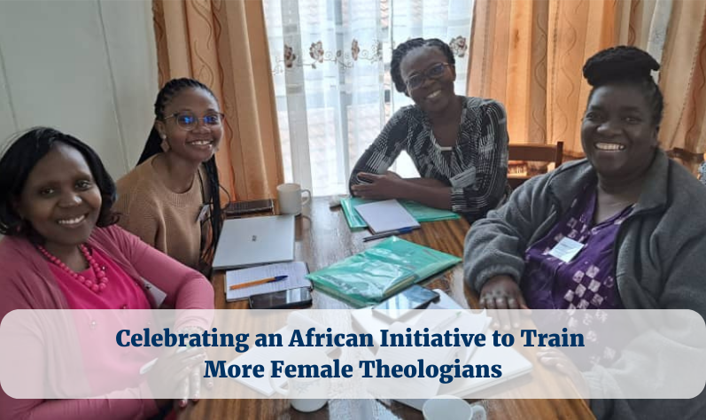 Celebrating an African Initiative to Train More Female Theologians