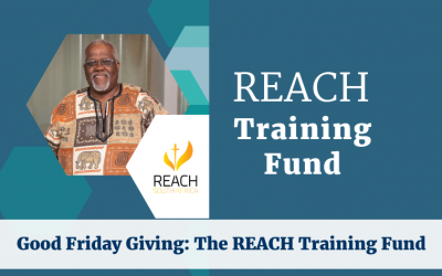 Good Friday Giving : The REACH Training Fund